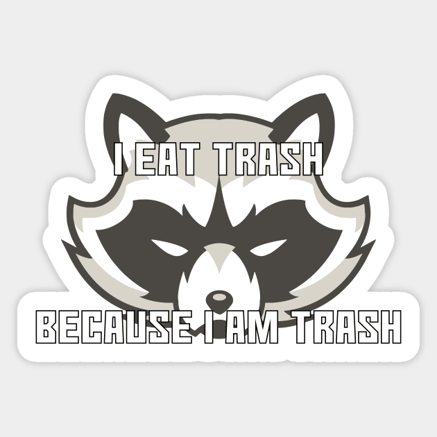I Eat Trash Because I Am Trash Sticker by DuskEyesDesigns